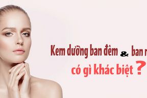 Kem dưỡng ẩm ban đêm khác gì kem dưỡng ban ngày vậy nhỉ?