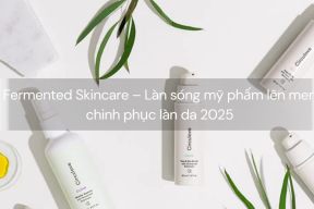 Fermented Skincare – Làn sóng mỹ phẩm lên men chinh phục làn da 2025