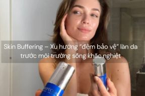 Skin Buffering – Xu hướng “đệm bảo vệ” làn da trước môi trường sống khắc nghiệt