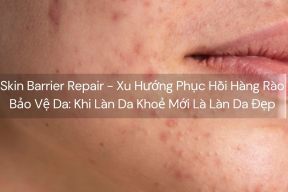 Skin Barrier Repair - Xu Hướng Phục Hồi Hàng Rào Bảo Vệ Da: Khi Làn Da Khoẻ Mới Là Làn Da Đẹp